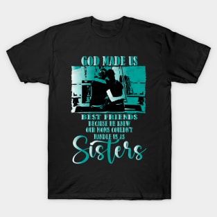 He Knew Our Moms Couldn't Handle us as Sisters, Unbreakable Friendship T-Shirt